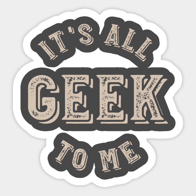 It's all Geek to Me Sticker by whyitsme